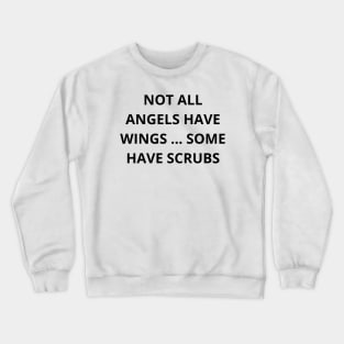 Not all angels have wings some have scrubs Crewneck Sweatshirt